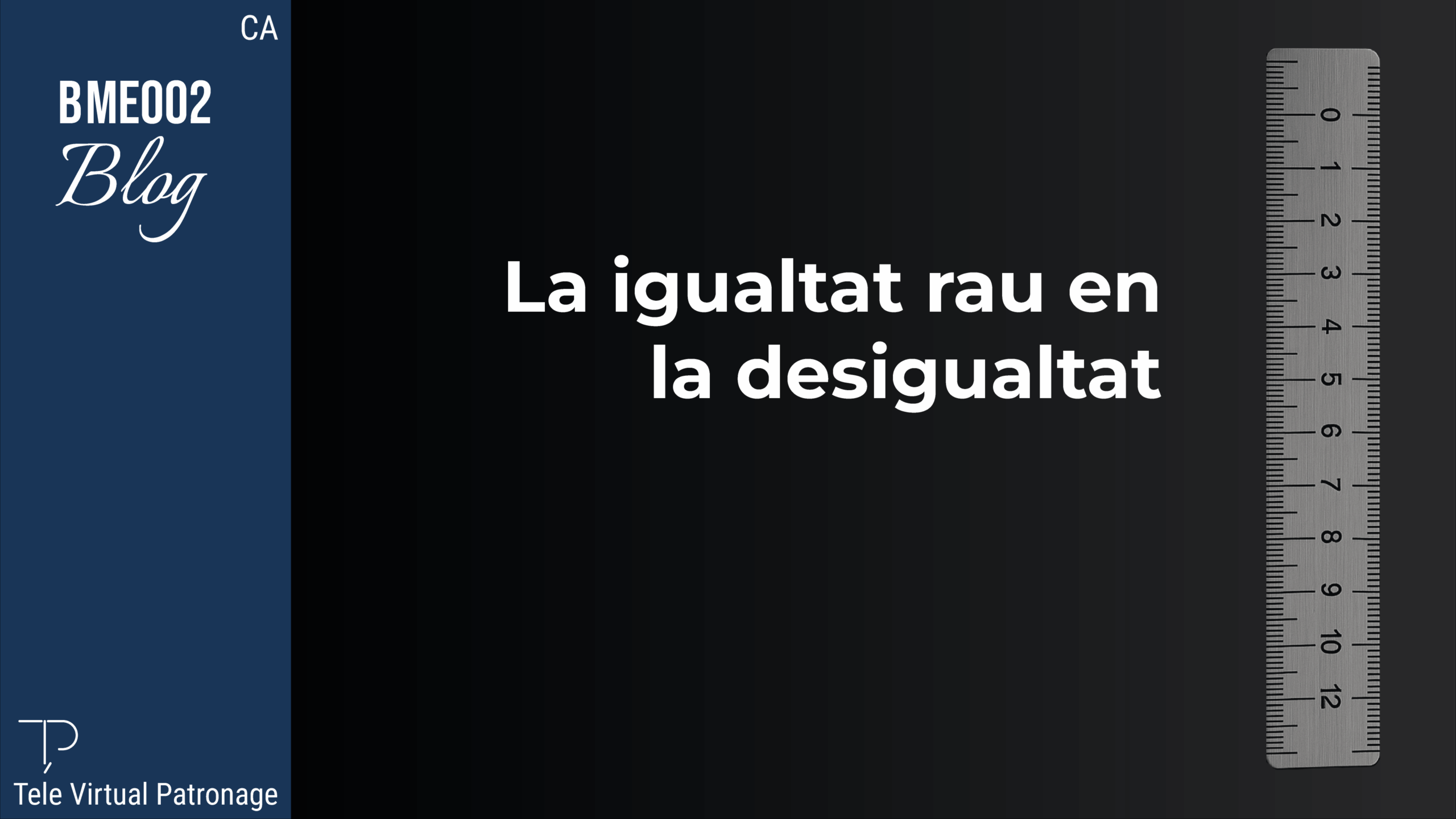 TEVIPA – La igualtat rau en la desigualtat