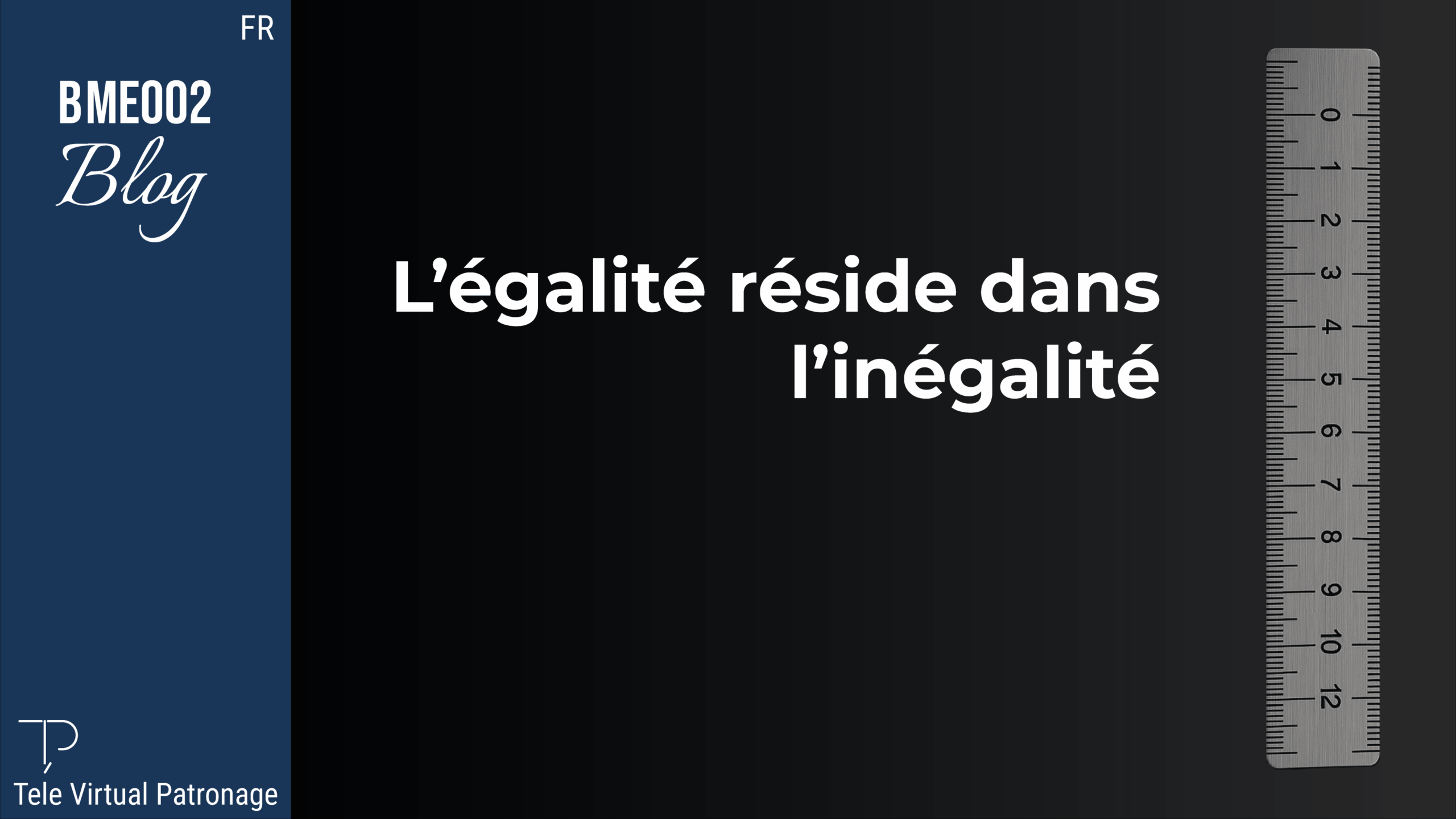 TEVIPA – L’égalité réside dans l’inégalité