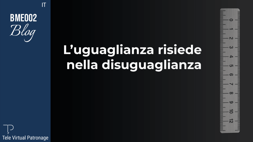 TEVIPA – L’uguaglianza risiede nella disuguaglianza